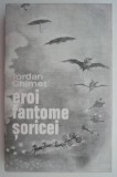 Cumpara ieftin Eroi, fantome, soricei - Iordan Chimet - Roman Beletristica