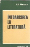 Al. Husar - Intoarcerea la literatura, Editura Junimea 1978, Carte veche literatura romana