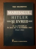 Teșu Solomovici - Mareșalul, Hitler și evreii. Ce s-a &icirc;nt&acirc;mplat &icirc;n ziua de 13 octombrie 1942? (2019)