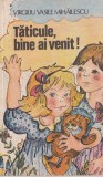 Taticule, bine ai venit! - Virgiliu Vasile Mihailescu, Ion Creanga, Povestire, Literatura copii, Romana, Buna, 1989, Brosata