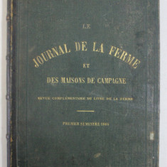 LE JOURNAL DE LA FERME ET DES MAISONS DE CAMPAGNE , REVUE COMPLEMENTAIRE DU LIVRE DE LA FERME , TOME I , PREMIER SEMESTRE , 1865 *CONTINE HALOURI DE A