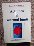 Actiunea si sistemul lumii / Thierry de Montbrial