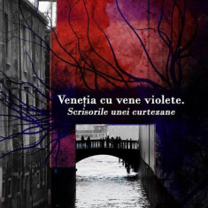 VeneÅ£ia cu vene violete. Scrisorile unei curtezane - Paperback brosat - Ruxandra Cesereanu - Fractalia