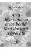 Arta de a vindeca orice boala fara doctorii si operatii - Louis Kuhne