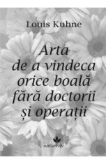 Arta de a vindeca orice boala fara doctorii si operatii - Louis Kuhne