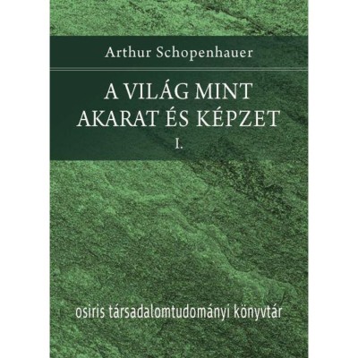 A vil&amp;aacute;g mint akarat &amp;eacute;s k&amp;eacute;pzet I-II. - Arthur Schopenhauer foto