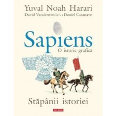Sapiens. O istorie grafica. Volumul III. Stapanii istoriei, Yuval Noah Harari , David Vandermeulen , Daniel Casanave