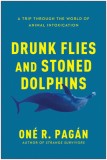 Drunk Flies and Stoned Dolphins: A Trip Through the World of Animal Intoxication