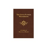 The Little Flower Prayerbook: A Carmelite Manual of Prayer