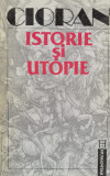 Istorie Si Utopie - Cioran ,555916