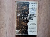 ACUMULATORII ELECTRICI - STUDIU , UTILIZARE , INTRETINERE pentru AUTOMOBILISTI , RADIOFONISTI , ELECTRICIENI de IOAN R . NICOLA , 1944