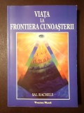 Sal Rachele - Viața la frontiera cunoașterii: creștere personală și dezvoltare spirituală