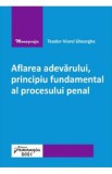 Aflarea adevarului, principiu fundamental al procesului penal - Teodor-Viorel Gheorghe