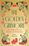 The Golden Grimoire: The Magical Way to Wealth and Abundance