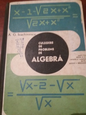 CULEGERE DE PROBLEME DE ALGEBRA A G IOACHIMESCU foto