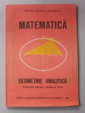 MATEMATICA - GEOMETRIE ANALITICA , MANUAL PENTRU CLASA A XI -A de CONSTANTIN UDRISTE si VALERIA TOMULEANU , 1986