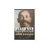 Black Gun, Silver Star: The Life and Legend of Frontier Marshal Bass Reeves