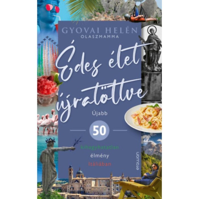 &Eacute;des &eacute;let &uacute;jrat&ouml;ltve - &Uacute;jabb 50 kihagyhatatlan &eacute;lm&eacute;ny It&aacute;li&aacute;ban - Gyovai Hel&eacute;n