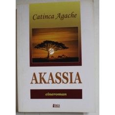 AKASSIA , ( CINEROMAN ) de CATINCA AGACHE , 2019 , DEDICATIE *