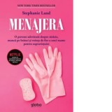 Menajera. O poveste adevarata despre saracie, munca pe branci si vointa de fier a unei mame pentru supravietuire - Stephanie Land