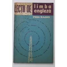LECTII DE LIMBA ENGLEZA PRIN RADIO , CURS PENTRU INCEPATORI , CICLUL I de LEON LEVITCHI , 1963