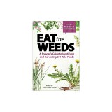 Eat the Weeds: Find, Identify, and Harvest 195 Wild Foods