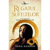 Regatul sufletelor. Seria Ultima tamaduitoare, volumul 1 - Rena Barron