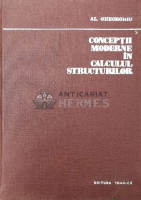 Conceptii moderne in calculul structurilor - Alexandru Gheorghiu (Y124) foto