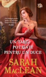 Un t&acirc;rg potrivit pentru un duce - Paperback brosat - Sarah MacLean - Litera