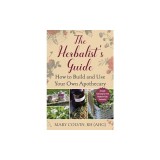 The Herbalist's Guide: How to Build and Use Your Own Apothecary