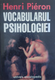 Vocabularul Psihologiei - Henri Pieron, Univers Enciclopedic, Romana, 2001, Carte Psihologie