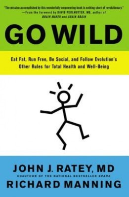 Go Wild: Eat Fat, Run Free, Be Social, and Follow Evolution&amp;#039;s Other Rules for Total Health and Well-Being foto