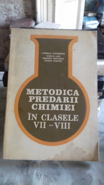 Metodica predarii chimiei in clasele VII-VIII - Cornelia Gheorghiu, Viorica Lupu, Demetra Preoteasa