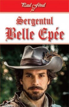 Sergentul Belle Epee - Paul Feval fiul