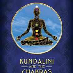 Kundalini and the Chakras: Evolution in This Lifetime: A Practical Guide