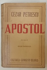 APOSTOL , roman de CEZAR PETRESCU , EDITIE DEFINITIVA , PERIOADA INTERBELICA