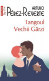 Tangoul Vechii Gărzi (Top10+) - Paperback brosat - Arturo P&eacute;rez-Reverte - Polirom