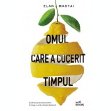 Omul care a cucerit timpul - Elan Mastai - Editura Litera