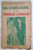 VIATA DE IUBIRE SI DURERE A LUI CHARLIE CHAPLIN de RAMSAY si STEWERT DOUGLAS , 1927 *PREZINTA URME DE UZURA