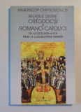 Relatiile dintre ortodocsi si romano-catolici ... / Arhiepiscop Chrysostomos