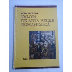VALORI DE ARTA VECHE ROMANEASCA - Horia MEDELEANU (dedicatie si autograf)