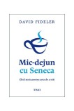 Mic-dejun cu Seneca - Paperback brosat - David Fideler - Trei