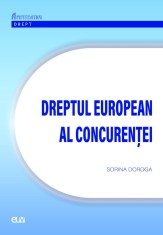Dreptul european al concurentei &ndash; Sorina Doroga