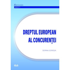 Dreptul european al concurentei &ndash; Sorina Doroga