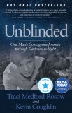 Unblinded: One Man&#039;s Courageous Journey Through Darkness to Sight