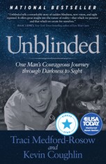 Unblinded: One Man&#039;s Courageous Journey Through Darkness to Sight