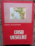 Casa veseliei - Edith Wharton