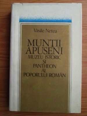 Vasile Netea - Muntii Apuseni. Muzeu istoric si Pantheon al poporului roman foto