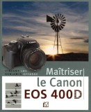 Ma&icirc;triser le Canon EOS 400D | Vincent Luc, Benjamin Effosse