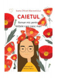 Caietul, roman mic pentru fetițele care cresc mari - Hardcover - Ioana Chicet-Macoveiciuc - Univers